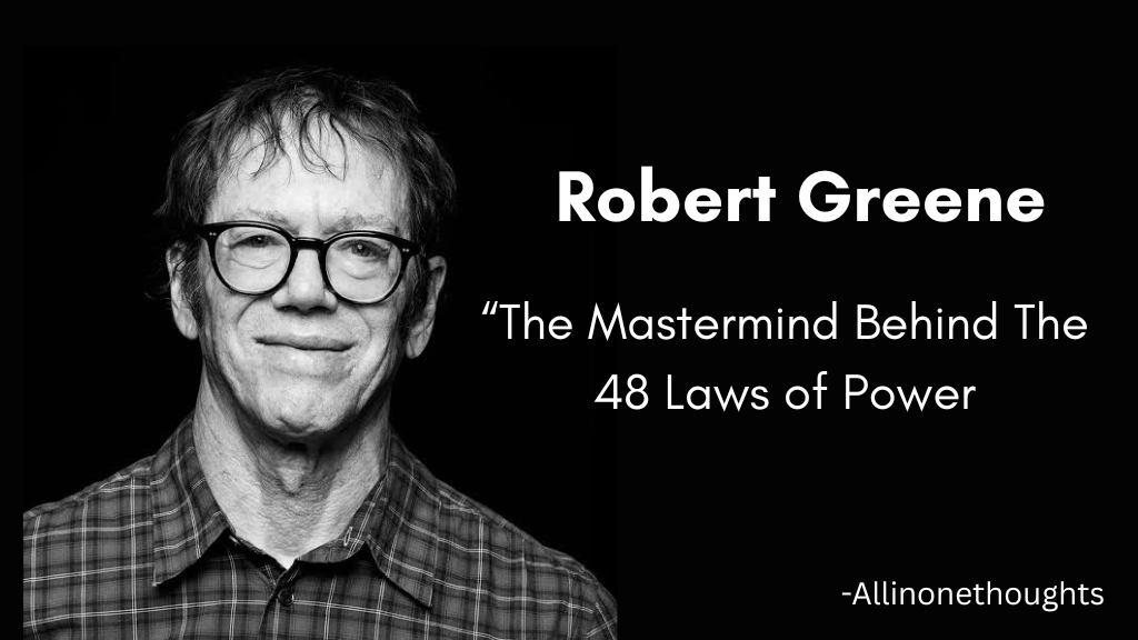 Who Is Robert Greene? The Mastermind Behind The 48 Laws of Power