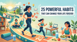 25 Powerful Habits That Can Change Your Life Forever